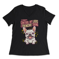 French Bulldog I Can’t Control My Licks Frenchie design - Women's V-Neck Tee - Black