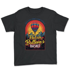 Life’s Best Views Come from a Hot Air Balloon’s Basket design - Youth Tee - Black