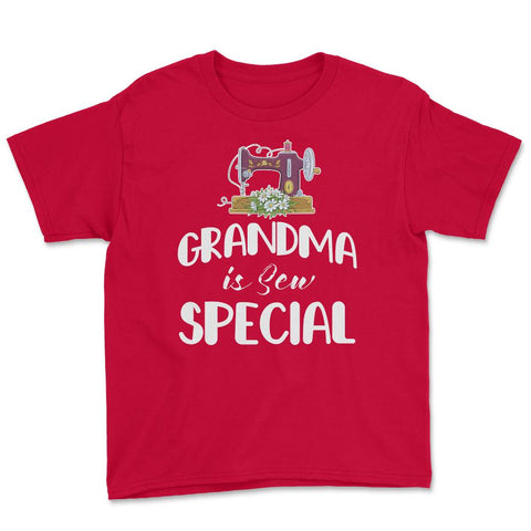 Funny Sewing Grandmother Grandma Is Sew Special Humor design Youth Tee - Red