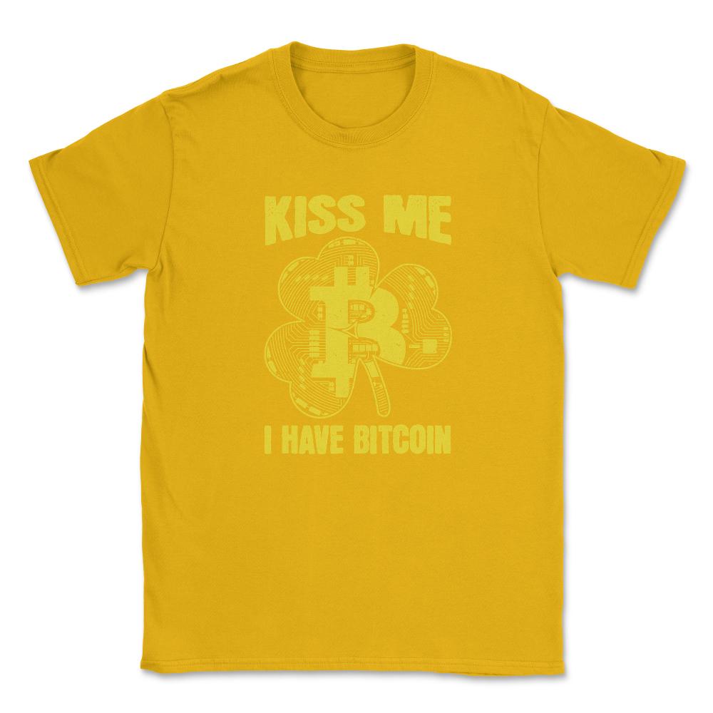 Kiss Me I have Bitcoin For Crypto Fans or Traders Gift graphic Unisex - Gold