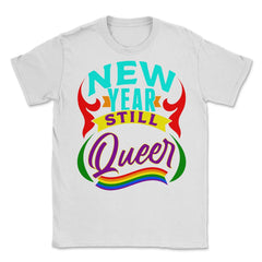 New Year Still Queer Rainbow Pride Flag Colors Hilarious print Unisex - White