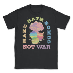 Make Bath Bombs Not War Colorful Explosion Meme graphic Unisex T-Shirt - Black