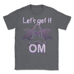 Let's Get It Om Funny Yoga Meditation Distressed Style graphic Unisex - Smoke Grey