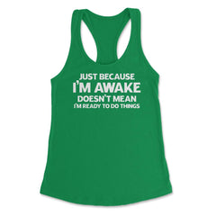Funny Just Because I'm Awake Doesn't Mean Work Sarcasm product - Kelly Green