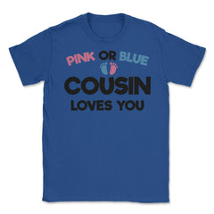 Funny Pink Or Blue Cousin Loves You Gender Reveal Baby product Unisex - Royal Blue