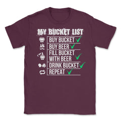 #My Bucket List Beer Funny Beer Drinking Bucket product Unisex T-Shirt - Maroon