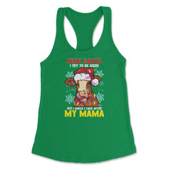 Dear Santa, I tried to be good but I take after my Mama design - Kelly Green
