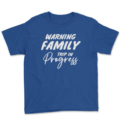 Funny Warning Family Trip In Progress Reunion Vacation graphic Youth - Royal Blue
