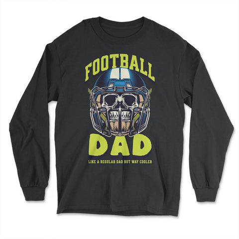 Football Dad Like a Regular Dad but Way Cooler Football Dad print - Long Sleeve T-Shirt - Black