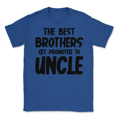 Funny The Best Brothers Get Promoted To Uncle Pregnancy product - Royal Blue