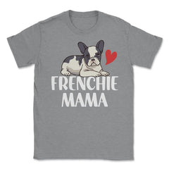 Funny Frenchie Mama Dog Lover Pet Owner French Bulldog design Unisex - Grey Heather