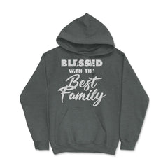 Family Reunion Relatives Blessed With The Best Family graphic Hoodie - Dark Grey Heather