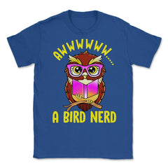 A Bird Nerd Owl Funny Humor Reading Owl print Unisex T-Shirt - Royal Blue