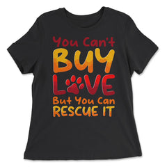 You Can't Buy Love, but You Can Rescue It design - Women's Relaxed Tee - Black