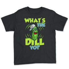 What’s The Dill Yo? Funny Pickle design - Youth Tee - Black