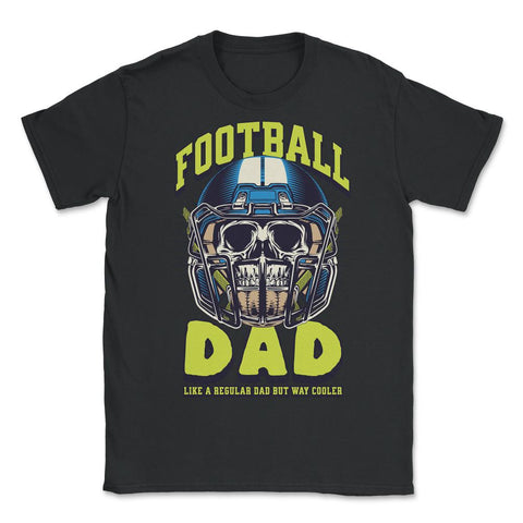 Football Dad Like a Regular Dad but Way Cooler Football Dad print - Unisex T-Shirt - Black