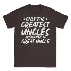 Funny Only The Greatest Uncles Get Promoted To Great Uncle print - Brown