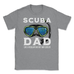 Scuba Dad like a regular Dad but Way Cooler Scuba Diving Dad design - Grey Heather
