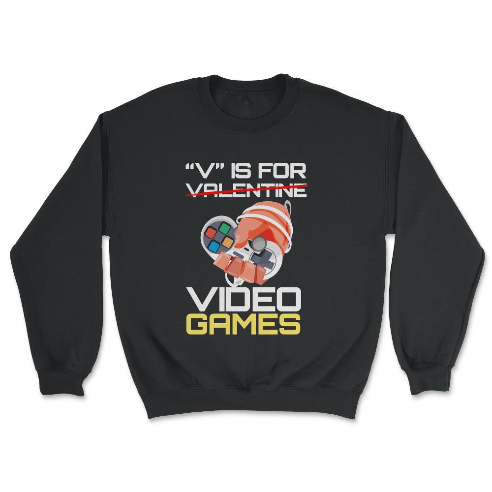 V Is For Video Games Valentine Video Game Funny design - Unisex Sweatshirt - Black