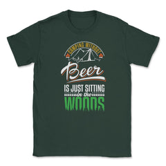 Camping Without Beer Is Just Sitting In The Woods Camping graphic - Forest Green