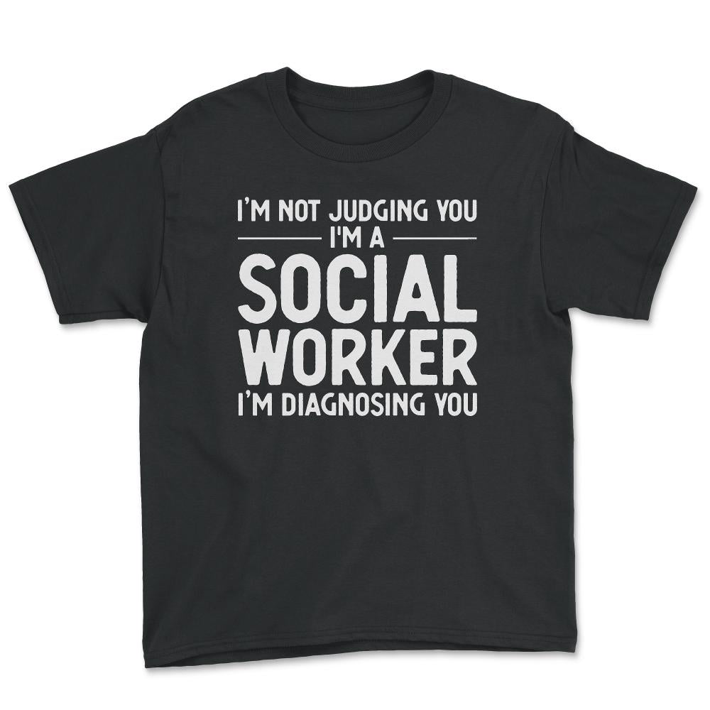 Funny I'm Not Judging I'm A Social Worker I'm Diagnosing You graphic - Youth Tee - Black