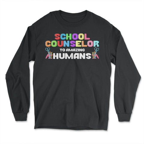 Funny School Counselor To Amazing Humans Students Vibrant design - Long Sleeve T-Shirt - Black