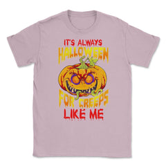 It’s always Halloween for Creeps like me Jack O La Unisex T-Shirt - Light Pink