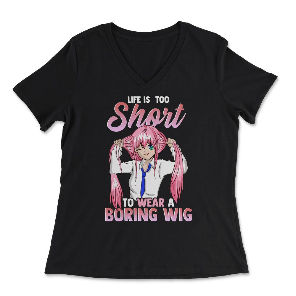 Life is too short to wear a boring wig Cosplay Anime design - Women's V-Neck Tee - Black