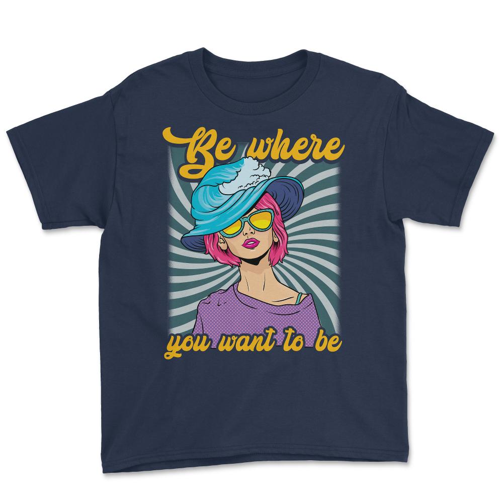 Be Where You Want To Be 80’s Chick Retro Vintage Style graphic Youth - Navy