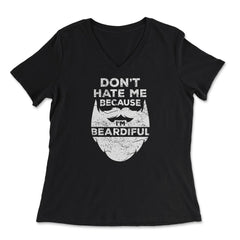 Don’t Hate Me Because I’m Beardiful Funny Beard Lovers design - Women's V-Neck Tee - Black