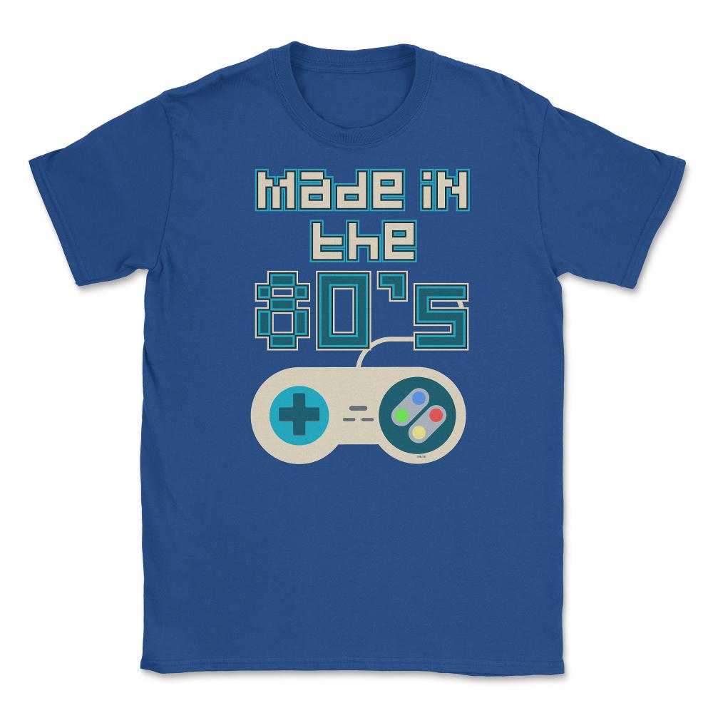 Made in the 80’s Game Controller Shirt Gift T-Shirt Unisex T-Shirt - Royal Blue