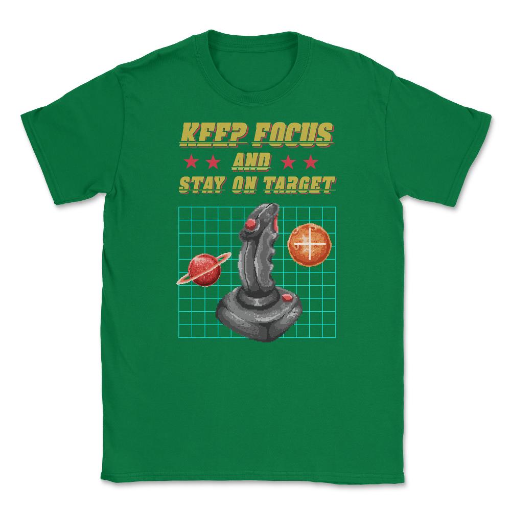 Keep Focus and Stay on Target Gamer Shirt Gift T-Shirt Unisex T-Shirt - Green
