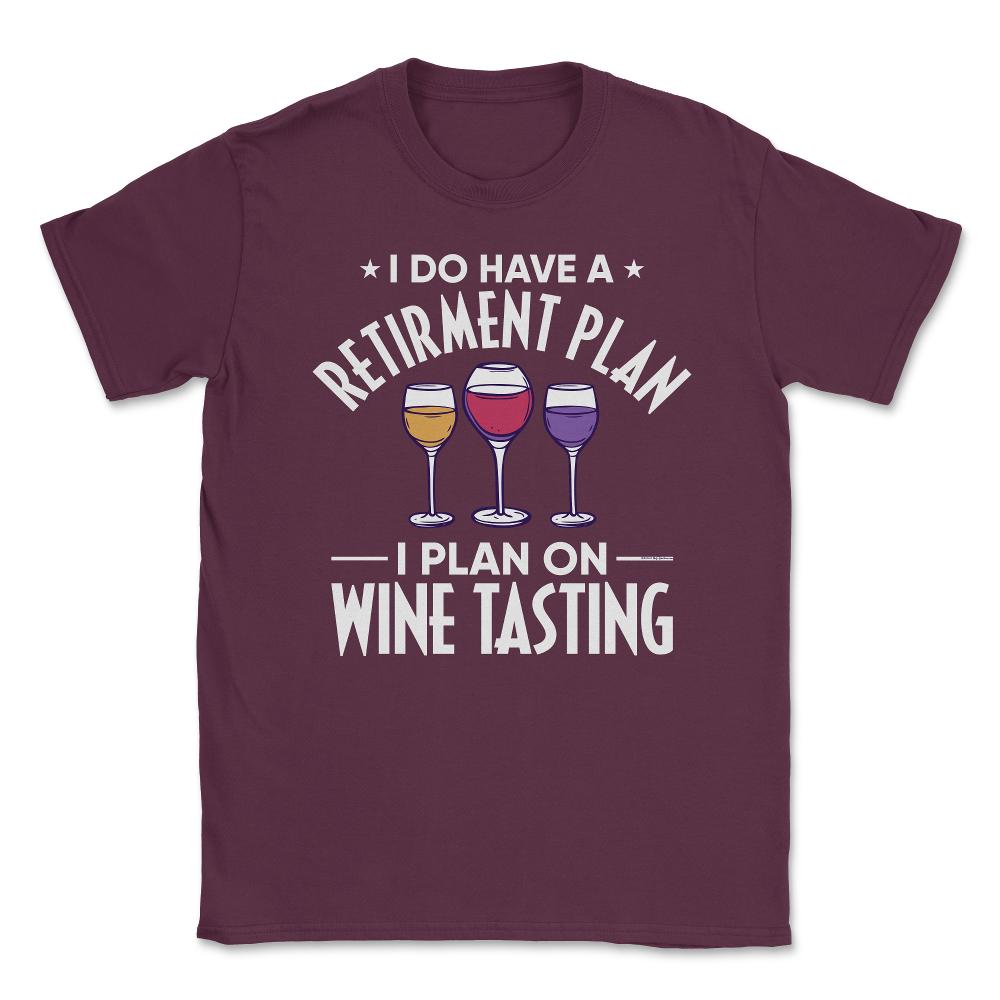 Funny Retired I Do Have A Retirement Plan Tasting Humor graphic - Maroon