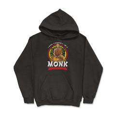 I Always Wanted To Be A Monk But I Never Got The Chants print - Hoodie - Black