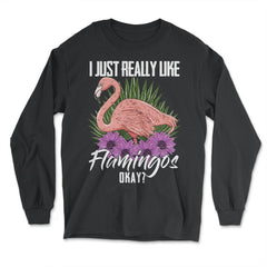 I Just Really Like Flamingos Ok? Funny Flamingo Lover product - Long Sleeve T-Shirt - Black