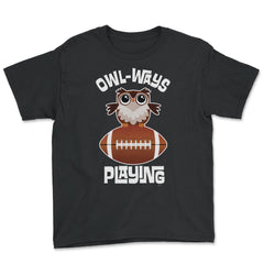 OWL-WAYS Playing Football Funny Humor Owl design Tee - Youth Tee - Black