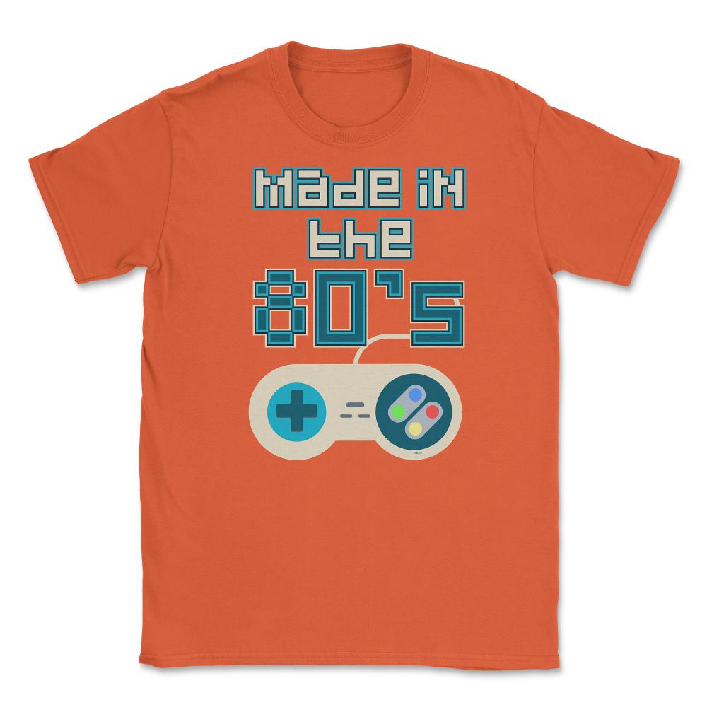 Made in the 80’s Game Controller Shirt Gift T-Shirt Unisex T-Shirt - Orange