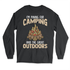 I'm Pining for Camping and The Great Outdoors Bonfire Gift design - Long Sleeve T-Shirt - Black