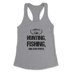 Funny I Like Fishing Hunting And Zero People Introvert Humor graphic - Heather Grey