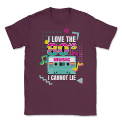 I Love 80’s Music I cannot Lie Retro Eighties Style Lover graphic - Maroon