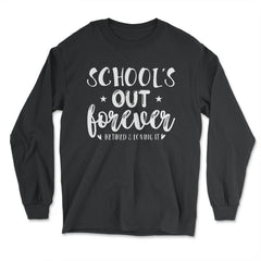 Funny Retired Teacher School's Out Forever Retirement Gag design - Long Sleeve T-Shirt - Black