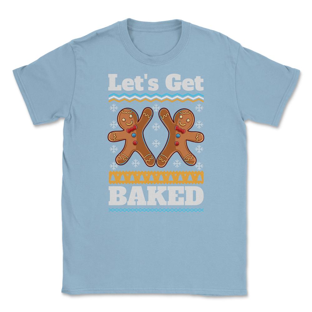 Lets Get baked Christmas Funny Ginger Bread Cookies design Unisex - Light Blue