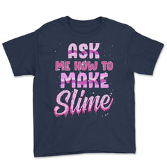 Ask me how to make Slime Funny Slime Design Gift graphic Youth Tee - Navy