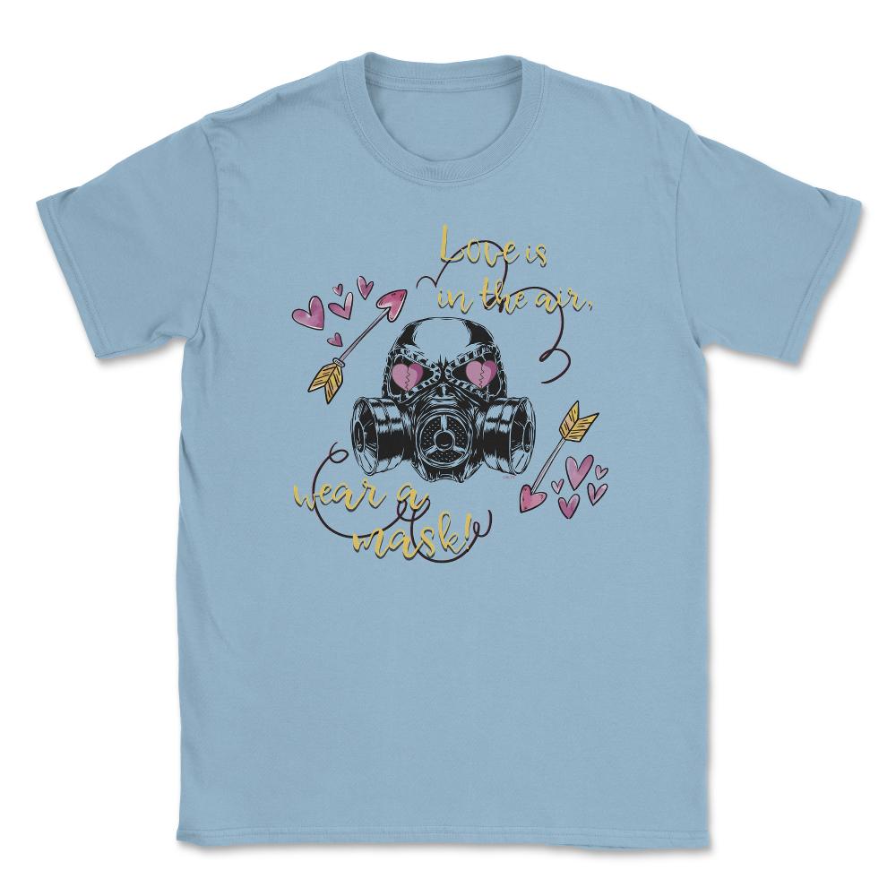 Love is in the air! Wear a Mask Funny Humor St Valentine t-shirt - Light Blue