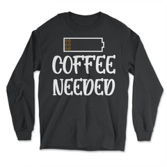 Funny Coffee Needed Low Battery Coffee Beans Humor design - Long Sleeve T-Shirt - Black