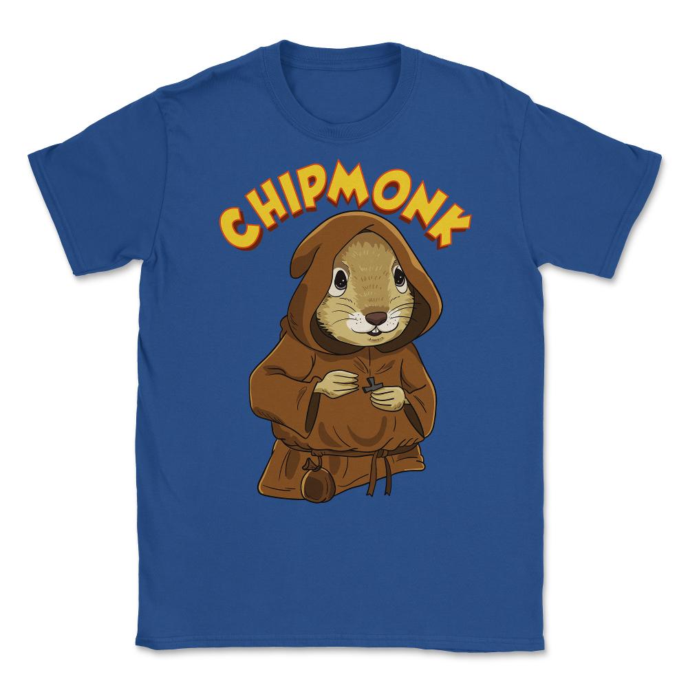 Chipmunk Pun Hilarious Chipmunk Monk graphic Unisex T-Shirt - Royal Blue