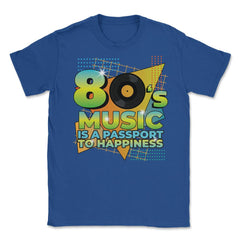 80’s Music is a Passport to Happiness Retro Eighties Style print - Royal Blue