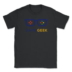 Game Geek Gamer Funny Humor T-Shirt Tee Shirt Gift Unisex T-Shirt - Black