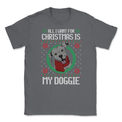 All I want for XMAS is my Doggie Funny T-Shirt Tee Gift Unisex T-Shirt - Smoke Grey