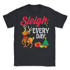 Sleigh Every Day Christmas Deer Funny Humor Unisex T-Shirt - Black